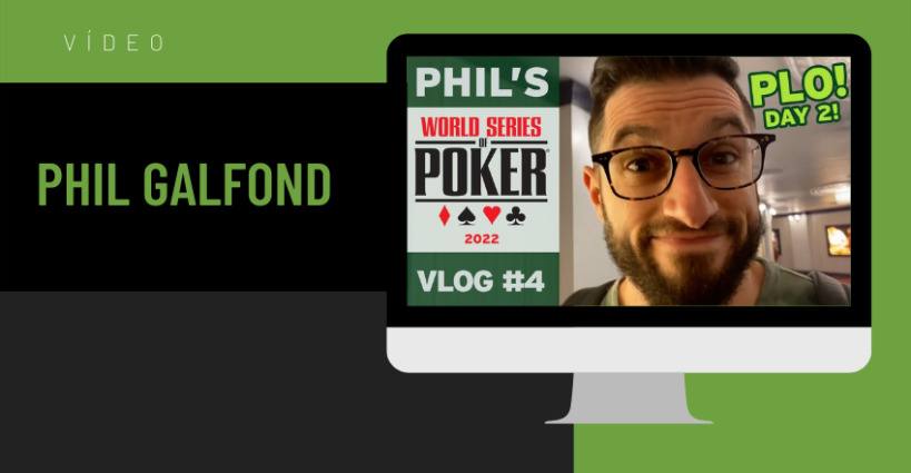 4º Vlog de Phil Galfond nas WSOP 2022 - PokerPT.com
